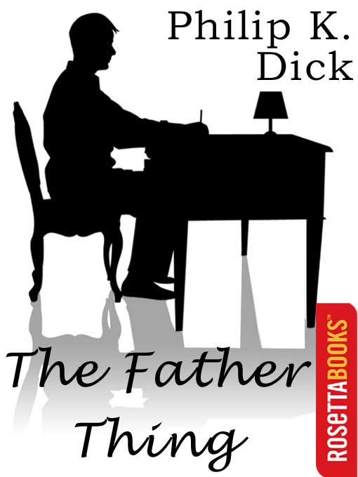 Title details for The Father Thing by Philip K. Dick - Available